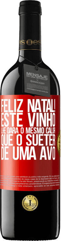 39,95 € | Vinho tinto Edição RED MBE Reserva Feliz Natal! Este vinho lhe dará o mesmo calor que o suéter de uma avó Etiqueta Vermelha. Etiqueta personalizável Reserva 12 Meses Colheita 2015 Tempranillo