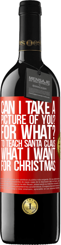 39,95 € Free Shipping | Red Wine RED Edition MBE Reserve Can I take a picture of you? For what? To teach Santa Claus what I want for Christmas Red Label. Customizable label Reserve 12 Months Harvest 2016 Tempranillo