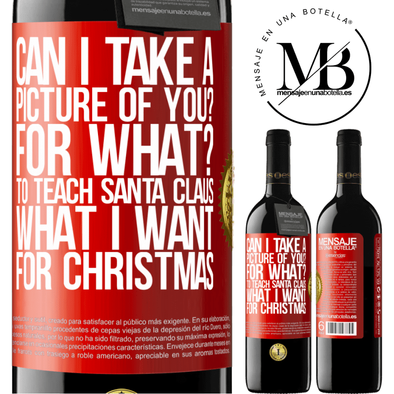 39,95 € Free Shipping | Red Wine RED Edition MBE Reserve Can I take a picture of you? For what? To teach Santa Claus what I want for Christmas Red Label. Customizable label Reserve 12 Months Harvest 2014 Tempranillo