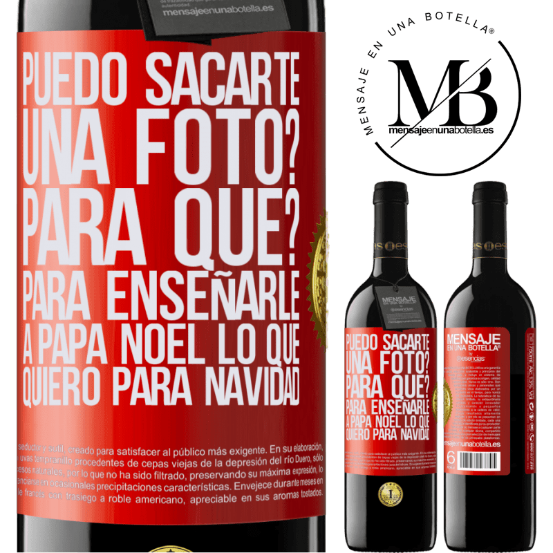 39,95 € Envío gratis | Vino Tinto Edición RED MBE Reserva Puedo sacarte una foto? Para qué? Para enseñarle a Papá Noel lo que quiero para navidad Etiqueta Roja. Etiqueta personalizable Reserva 12 Meses Cosecha 2014 Tempranillo