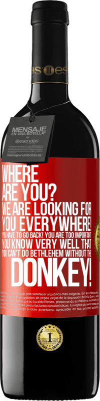 39,95 € 送料無料 | 赤ワイン REDエディション MBE 予約する どこにいますか私たちはどこでもあなたを探しています！あなたは戻ってくる必要があります！あなたはあまりにも重要です！あなたはロバなしでベツレヘムをすることはできないことを非常によく知っています！ 赤いタグ. カスタマイズ可能なラベル 予約する 12 月 収穫 2014 Tempranillo