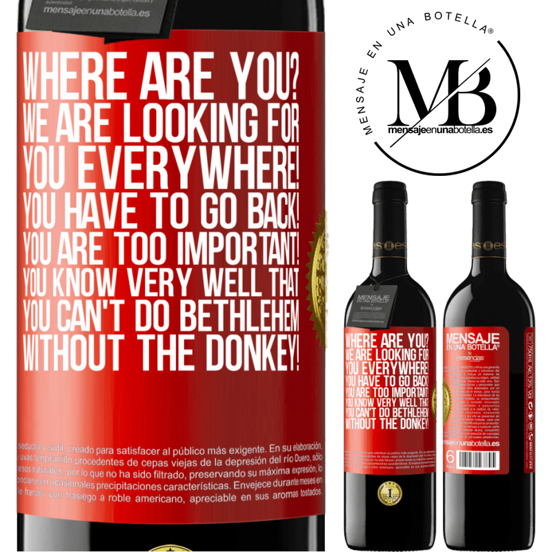 39,95 € Free Shipping | Red Wine RED Edition MBE Reserve Where are you? We are looking for you everywhere! You have to go back! You are too important! You know very well that you Red Label. Customizable label Reserve 12 Months Harvest 2014 Tempranillo