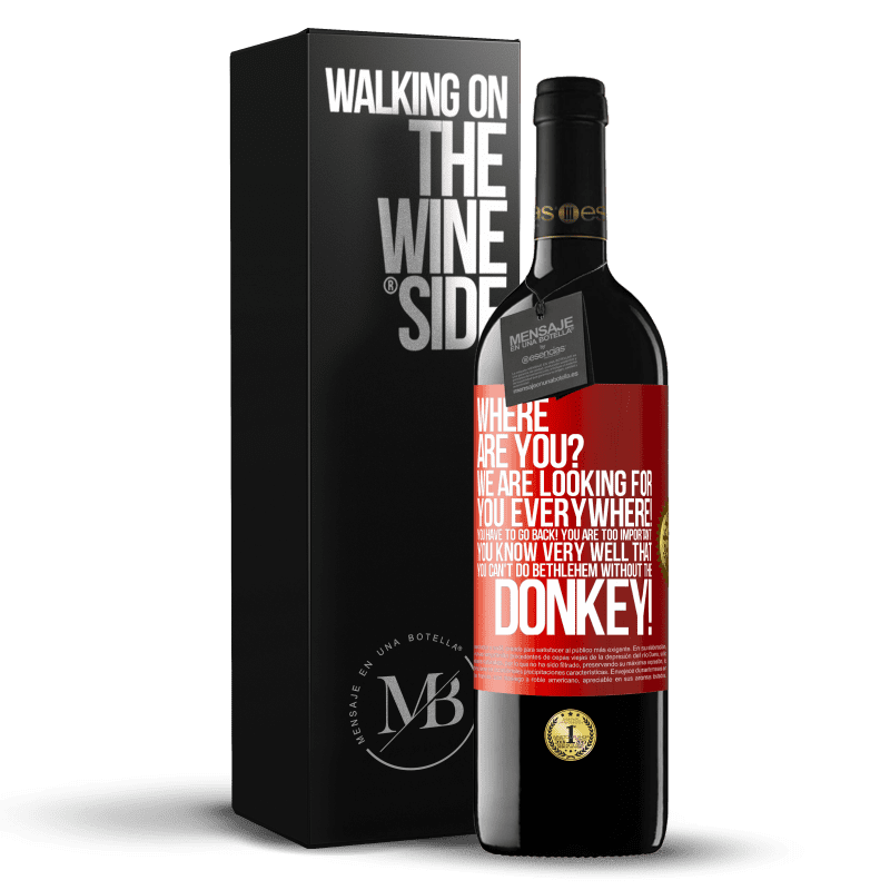 29,95 € Free Shipping | Red Wine RED Edition Crianza 6 Months Where are you? We are looking for you everywhere! You have to go back! You are too important! You know very well that you Red Label. Customizable label Aging in oak barrels 6 Months Harvest 2019 Tempranillo