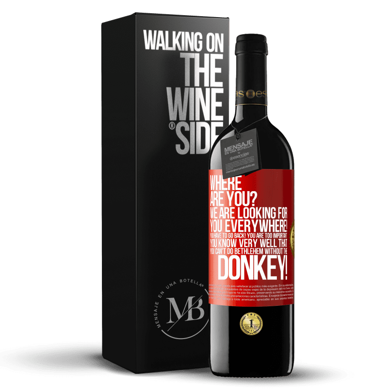 39,95 € Free Shipping | Red Wine RED Edition MBE Reserve Where are you? We are looking for you everywhere! You have to go back! You are too important! You know very well that you Red Label. Customizable label Reserve 12 Months Harvest 2015 Tempranillo