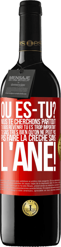 39,95 € | Vin rouge Édition RED MBE Réserve Où es-tu? Nous te cherchons partout! Tu dois revenir! Tu es trop important! Tu sais très bien qu'on ne peut pas pas faire la crè Étiquette Rouge. Étiquette personnalisable Réserve 12 Mois Récolte 2015 Tempranillo