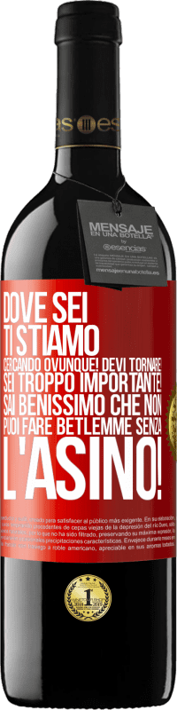 39,95 € Spedizione Gratuita | Vino rosso Edizione RED MBE Riserva Dove sei Ti stiamo cercando ovunque! Devi tornare! Sei troppo importante! Sai benissimo che non puoi fare Betlemme senza Etichetta Rossa. Etichetta personalizzabile Riserva 12 Mesi Raccogliere 2015 Tempranillo