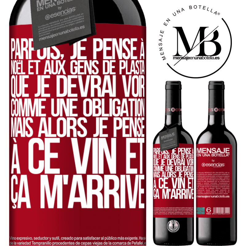 «Parfois, je pense à Noël et aux casse-pieds que je devrai voir. Mais je pense à ce vin et je m'en remets» Édition RED MBE Réserve