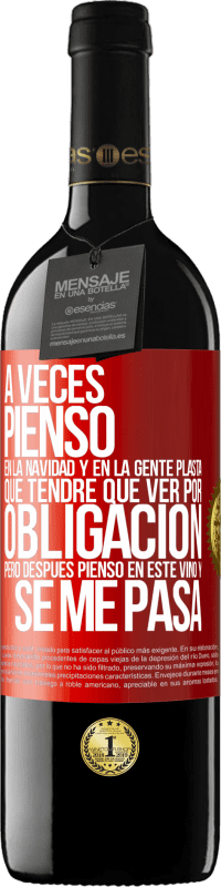 39,95 € Envío gratis | Vino Tinto Edición RED MBE Reserva A veces pienso en la navidad y en la gente plasta que tendré que ver por obligación. Pero después pienso en este vino y se Etiqueta Roja. Etiqueta personalizable Reserva 12 Meses Cosecha 2016 Tempranillo