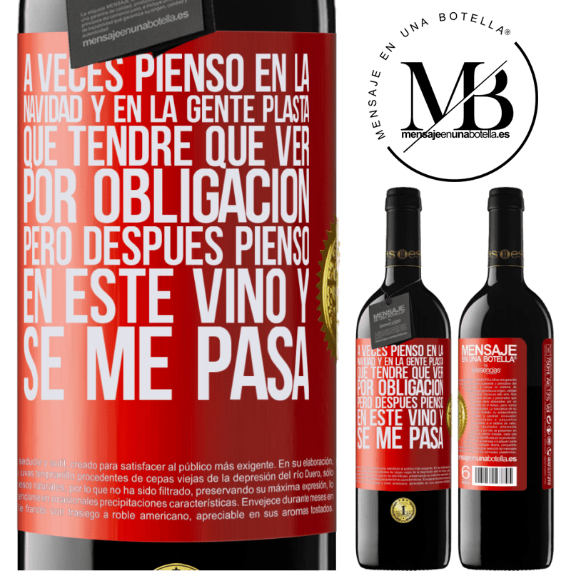 39,95 € Envío gratis | Vino Tinto Edición RED MBE Reserva A veces pienso en la navidad y en la gente plasta que tendré que ver por obligación. Pero después pienso en este vino y se Etiqueta Roja. Etiqueta personalizable Reserva 12 Meses Cosecha 2016 Tempranillo