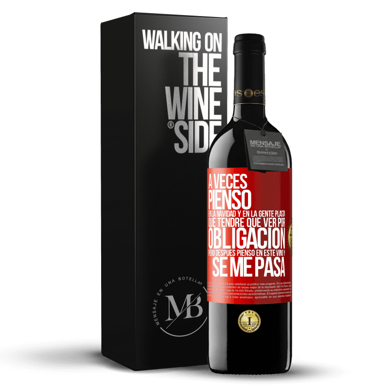 39,95 € Envío gratis | Vino Tinto Edición RED MBE Reserva A veces pienso en la navidad y en la gente plasta que tendré que ver por obligación. Pero después pienso en este vino y se Etiqueta Roja. Etiqueta personalizable Reserva 12 Meses Cosecha 2015 Tempranillo