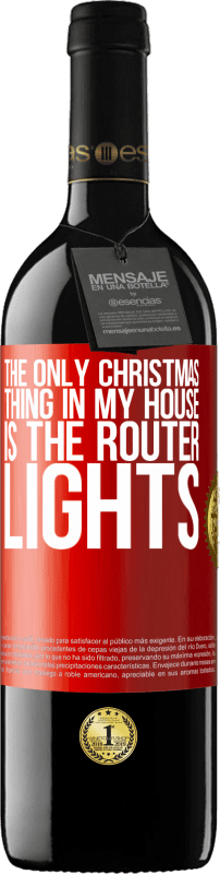 39,95 € | 赤ワイン REDエディション MBE 予約する 私の家で唯一のクリスマスのことは、ルーターのライトです 赤いタグ. カスタマイズ可能なラベル 予約する 12 月 収穫 2014 Tempranillo