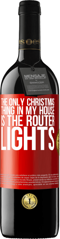 39,95 € | Red Wine RED Edition MBE Reserve The only Christmas thing in my house is the router lights Red Label. Customizable label Reserve 12 Months Harvest 2015 Tempranillo