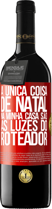 39,95 € Envio grátis | Vinho tinto Edição RED MBE Reserva A única coisa de Natal na minha casa são as luzes do roteador Etiqueta Vermelha. Etiqueta personalizável Reserva 12 Meses Colheita 2016 Tempranillo