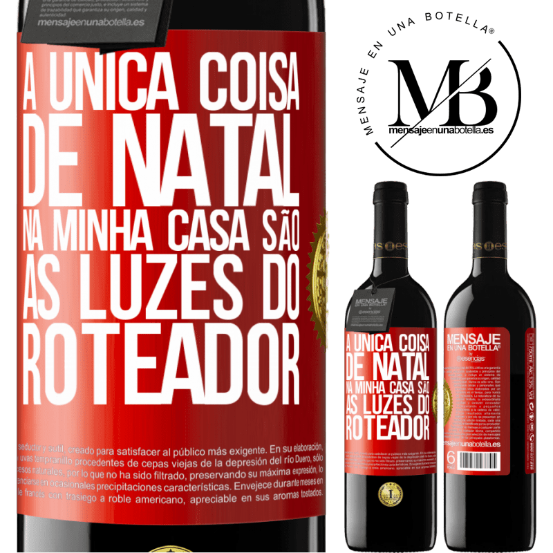 39,95 € Envio grátis | Vinho tinto Edição RED MBE Reserva A única coisa de Natal na minha casa são as luzes do roteador Etiqueta Vermelha. Etiqueta personalizável Reserva 12 Meses Colheita 2016 Tempranillo