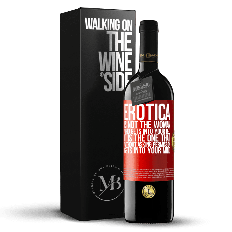 39,95 € Free Shipping | Red Wine RED Edition MBE Reserve Erotica is not the woman who gets into your bed. It is the one that without asking permission, gets into your mind Red Label. Customizable label Reserve 12 Months Harvest 2015 Tempranillo