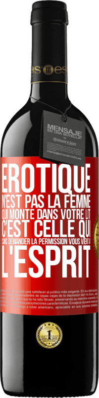 39,95 € Envoi gratuit | Vin rouge Édition RED MBE Réserve Érotique n'est pas la femme qui monte dans votre lit. C'est celle qui sans demander la permission vous vient à l'esprit Étiquette Rouge. Étiquette personnalisable Réserve 12 Mois Récolte 2016 Tempranillo