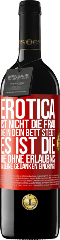 39,95 € Kostenloser Versand | Rotwein RED Ausgabe MBE Reserve Erotica ist nicht die Frau, die in dein Bett steigt. Es ist die, die ohne Erlaubnis in deine Gedanken eindringt Rote Markierung. Anpassbares Etikett Reserve 12 Monate Ernte 2016 Tempranillo