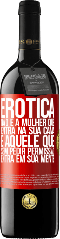 39,95 € Envio grátis | Vinho tinto Edição RED MBE Reserva Erotica não é a mulher que entra na sua cama. É aquele que, sem pedir permissão, entra em sua mente Etiqueta Vermelha. Etiqueta personalizável Reserva 12 Meses Colheita 2016 Tempranillo