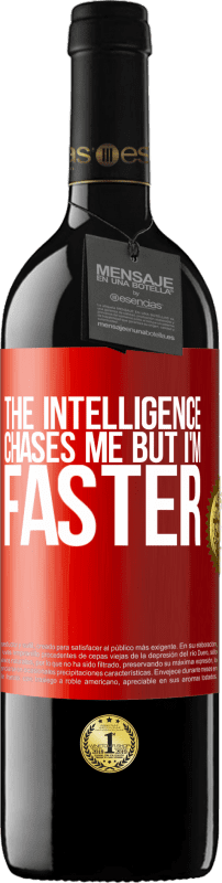 39,95 € | Red Wine RED Edition MBE Reserve The intelligence chases me but I'm faster Red Label. Customizable label Reserve 12 Months Harvest 2014 Tempranillo