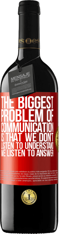 39,95 € | 赤ワイン REDエディション MBE 予約する コミュニケーションの最大の問題は、理解することを聞かないこと、答えを聞くことです 赤いタグ. カスタマイズ可能なラベル 予約する 12 月 収穫 2014 Tempranillo