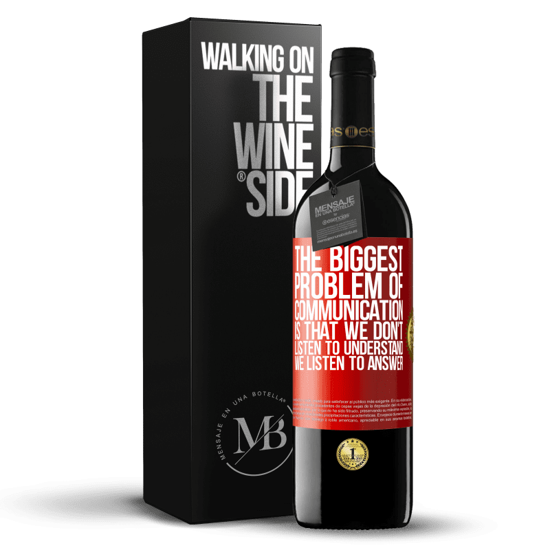 39,95 € Free Shipping | Red Wine RED Edition MBE Reserve The biggest problem of communication is that we don't listen to understand, we listen to answer Red Label. Customizable label Reserve 12 Months Harvest 2015 Tempranillo