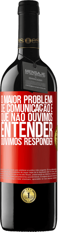 39,95 € Envio grátis | Vinho tinto Edição RED MBE Reserva O maior problema de comunicação é que não ouvimos entender, ouvimos responder Etiqueta Vermelha. Etiqueta personalizável Reserva 12 Meses Colheita 2016 Tempranillo