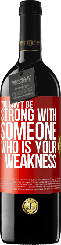 39,95 € Free Shipping | Red Wine RED Edition MBE Reserve You can't be strong with someone who is your weakness Red Label. Customizable label Reserve 12 Months Harvest 2016 Tempranillo