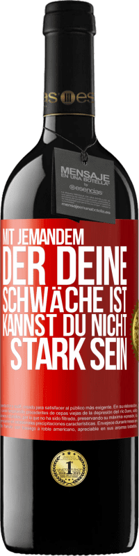 39,95 € Kostenloser Versand | Rotwein RED Ausgabe MBE Reserve Mit jemandem, der deine Schwäche ist, kannst du nicht stark sein Rote Markierung. Anpassbares Etikett Reserve 12 Monate Ernte 2016 Tempranillo