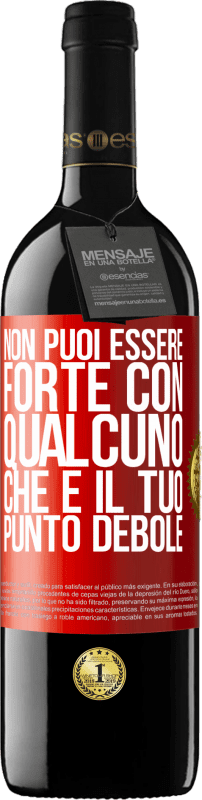 39,95 € | Vino rosso Edizione RED MBE Riserva Non puoi essere forte con qualcuno che è il tuo punto debole Etichetta Rossa. Etichetta personalizzabile Riserva 12 Mesi Raccogliere 2014 Tempranillo