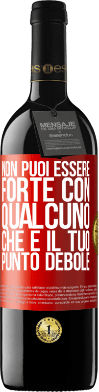 39,95 € Spedizione Gratuita | Vino rosso Edizione RED MBE Riserva Non puoi essere forte con qualcuno che è il tuo punto debole Etichetta Rossa. Etichetta personalizzabile Riserva 12 Mesi Raccogliere 2016 Tempranillo