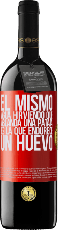 «El mismo agua hirviendo que ablanda una patata, es la que endurece un huevo» Edición RED MBE Reserva