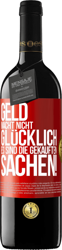 39,95 € | Rotwein RED Ausgabe MBE Reserve Geld macht nicht glücklich, es sind die gekauften Sachen! Rote Markierung. Anpassbares Etikett Reserve 12 Monate Ernte 2015 Tempranillo