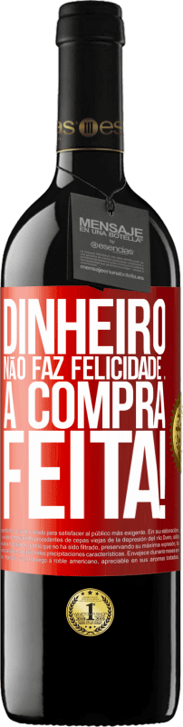 39,95 € | Vinho tinto Edição RED MBE Reserva Dinheiro não faz felicidade ... a compra feita! Etiqueta Vermelha. Etiqueta personalizável Reserva 12 Meses Colheita 2015 Tempranillo