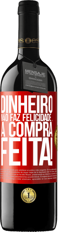 39,95 € | Vinho tinto Edição RED MBE Reserva Dinheiro não faz felicidade ... a compra feita! Etiqueta Vermelha. Etiqueta personalizável Reserva 12 Meses Colheita 2016 Tempranillo