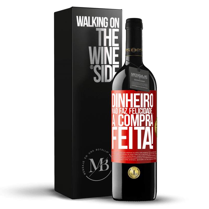 39,95 € Envio grátis | Vinho tinto Edição RED MBE Reserva Dinheiro não faz felicidade ... a compra feita! Etiqueta Vermelha. Etiqueta personalizável Reserva 12 Meses Colheita 2015 Tempranillo