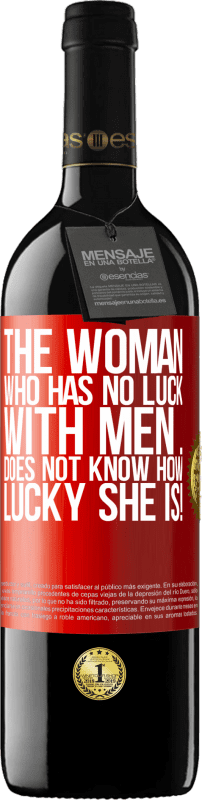 39,95 € | Red Wine RED Edition MBE Reserve The woman who has no luck with men ... does not know how lucky she is! Red Label. Customizable label Reserve 12 Months Harvest 2014 Tempranillo