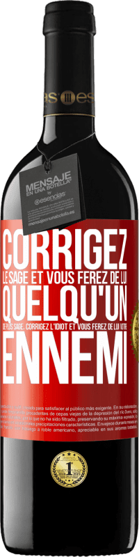 39,95 € | Vin rouge Édition RED MBE Réserve Corrigez le sage et vous ferez de lui quelqu'un de plus sage, corrigez l'idiot et vous ferez de lui votre ennemi Étiquette Rouge. Étiquette personnalisable Réserve 12 Mois Récolte 2015 Tempranillo