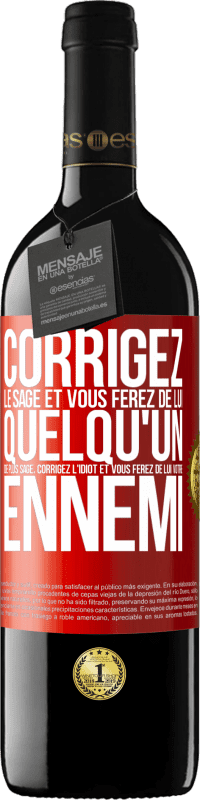 39,95 € | Vin rouge Édition RED MBE Réserve Corrigez le sage et vous ferez de lui quelqu'un de plus sage, corrigez l'idiot et vous ferez de lui votre ennemi Étiquette Rouge. Étiquette personnalisable Réserve 12 Mois Récolte 2016 Tempranillo