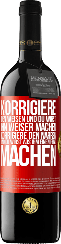 39,95 € | Rotwein RED Ausgabe MBE Reserve Korrigiere den Weisen und du wirst ihn weiser machen, korrigiere den Narren und du wirst aus ihm einen Feind machen Rote Markierung. Anpassbares Etikett Reserve 12 Monate Ernte 2015 Tempranillo