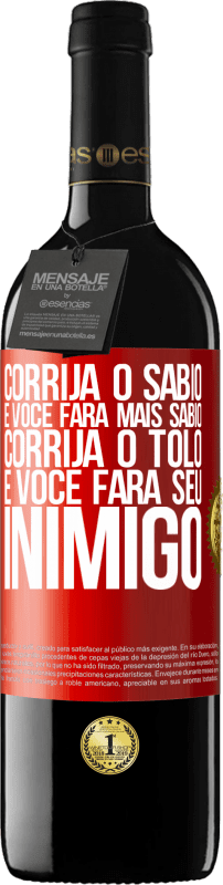 «Corrija o sábio e você fará mais sábio, corrija o tolo e você fará seu inimigo» Edição RED MBE Reserva