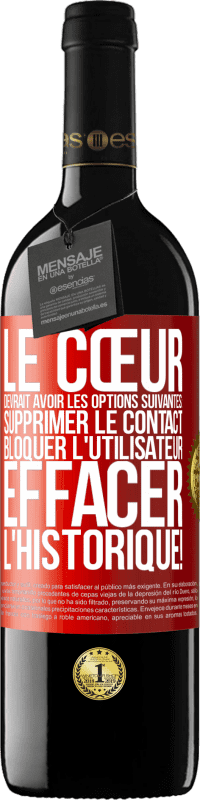 39,95 € | Vin rouge Édition RED MBE Réserve Le cœur devrait avoir les options suivantes: Supprimer le contact. Bloquer l'utilisateur. Effacer l'historique! Étiquette Rouge. Étiquette personnalisable Réserve 12 Mois Récolte 2015 Tempranillo