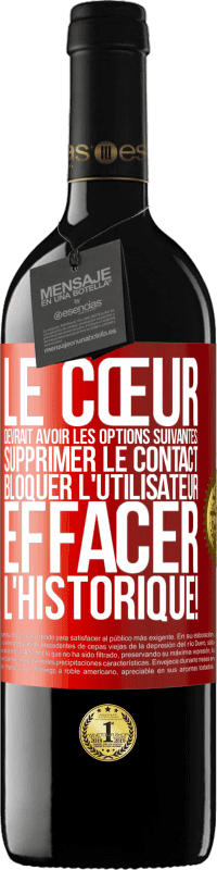 39,95 € | Vin rouge Édition RED MBE Réserve Le cœur devrait avoir les options suivantes: Supprimer le contact. Bloquer l'utilisateur. Effacer l'historique! Étiquette Rouge. Étiquette personnalisable Réserve 12 Mois Récolte 2016 Tempranillo