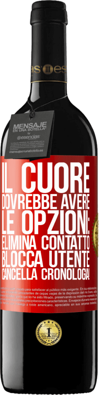 39,95 € | Vino rosso Edizione RED MBE Riserva Il cuore dovrebbe avere le opzioni: Elimina contatto, Blocca utente, Cancella cronologia! Etichetta Rossa. Etichetta personalizzabile Riserva 12 Mesi Raccogliere 2016 Tempranillo
