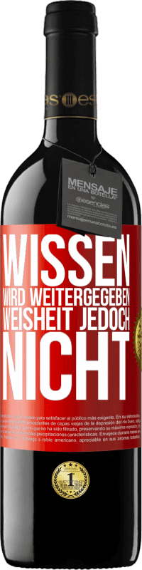 39,95 € | Rotwein RED Ausgabe MBE Reserve Wissen wird weitergegeben, Weisheit jedoch nicht Rote Markierung. Anpassbares Etikett Reserve 12 Monate Ernte 2015 Tempranillo