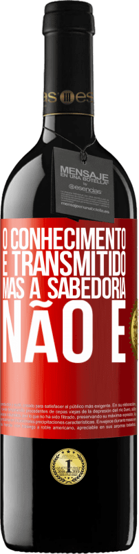 «O conhecimento é transmitido, mas a sabedoria não é» Edição RED MBE Reserva