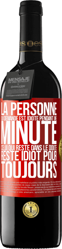 39,95 € Envoi gratuit | Vin rouge Édition RED MBE Réserve La personne qui demande est idiote pendant une minute. Celui qui reste dans le doute, reste idiot pour toujours Étiquette Rouge. Étiquette personnalisable Réserve 12 Mois Récolte 2016 Tempranillo