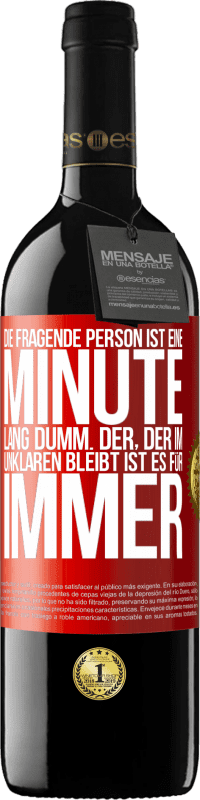 39,95 € | Rotwein RED Ausgabe MBE Reserve Die fragende Person ist eine Minute lang dumm. Der, der im Unklaren bleibt, ist es für immer Rote Markierung. Anpassbares Etikett Reserve 12 Monate Ernte 2015 Tempranillo