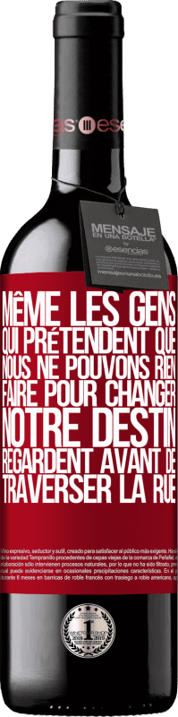 39,95 € | Vin rouge Édition RED MBE Réserve Même les gens qui prétendent que nous ne pouvons rien faire pour changer notre destin, regardent avant de traverser la rue Étiquette Rouge. Étiquette personnalisable Réserve 12 Mois Récolte 2016 Tempranillo