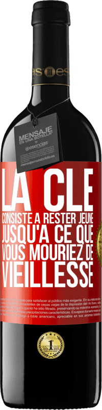39,95 € Envoi gratuit | Vin rouge Édition RED MBE Réserve La clé consiste à rester jeune jusqu'à ce que vous mouriez de vieillesse Étiquette Rouge. Étiquette personnalisable Réserve 12 Mois Récolte 2016 Tempranillo