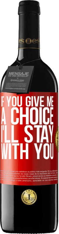 39,95 € | Red Wine RED Edition MBE Reserve If you give me a choice, I'll stay with you Red Label. Customizable label Reserve 12 Months Harvest 2014 Tempranillo